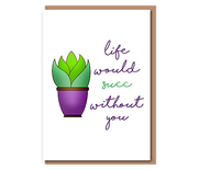 Life would succ without you