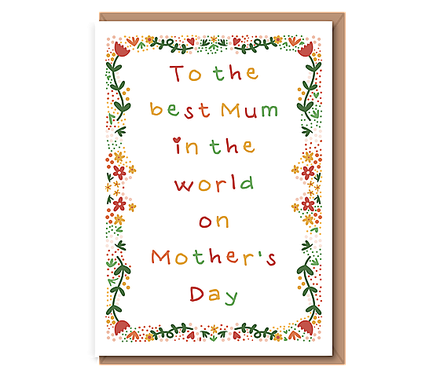 To the best Mum in the world on Mother's Day