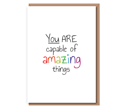 You are capable of amazing things