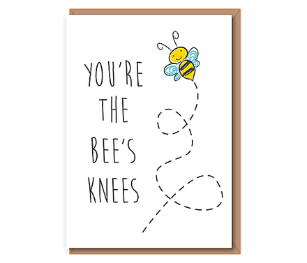 You‘re the bee’s knees