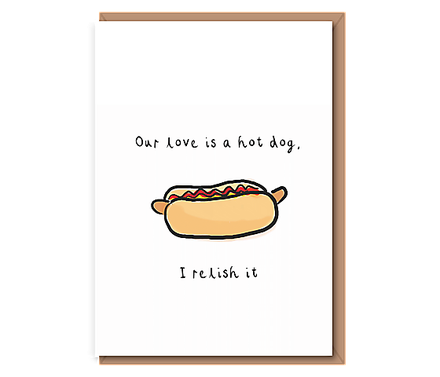 Our love is a hot dog, I relish it