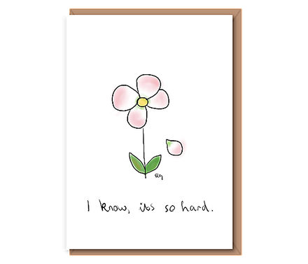 I know, it's so hard (flower petal falling)