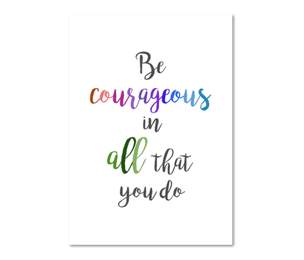 Be Courageous in All That You Do